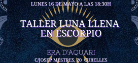 16 de Mayo de 2022 – Taller de Luna Llena en Escorpio